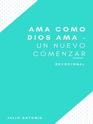 cover image of Ama Como Dios Ama--Devocional Un Nuevo Comenzar